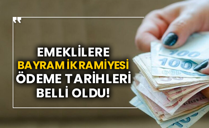 Emeklilere bayram ikramiyesi ödeme tarihleri belli oldu!