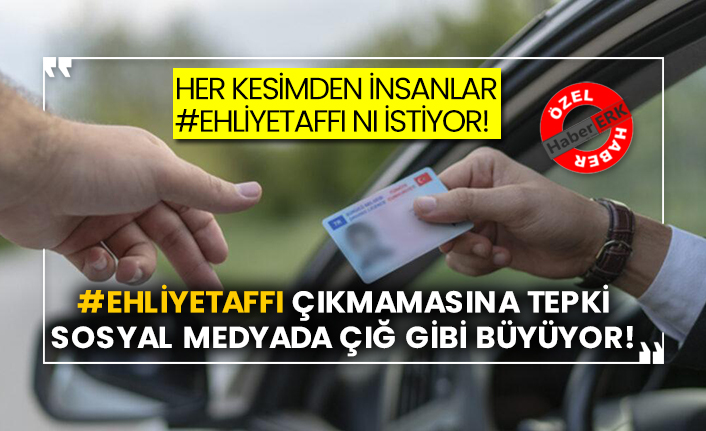 Her kesimden insanlar #ehliyetaffı nı istiyor!  #Ehliyetaffı çıkmamasına tepki sosyal medyada çığ gibi büyüyor!