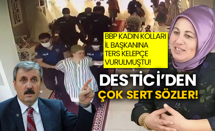 BBP kadın kolları il başkanına ters kelepçe vurulmuştu! Destici’den çok sert sözler!