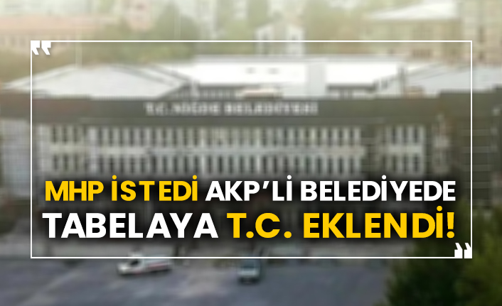MHP istedi AKP’li belediyede tabelaya T.C. eklendi!