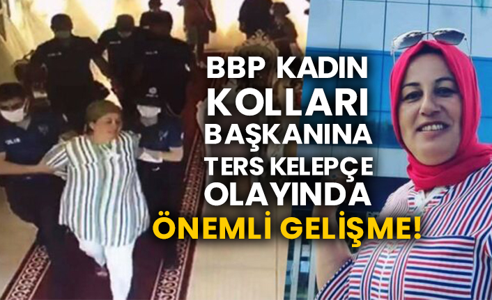BBP Kadın Kolları Başkanına ters kelepçe olayında önemli gelişme!