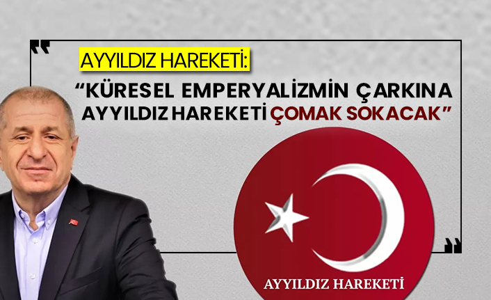 Ayyıldız Hareketi: “Küresel emperyalizmin çarkına Ayyıldız Hareketi çomak sokacak”
