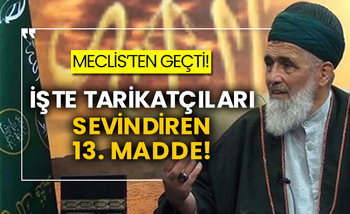 Meclis’ten geçti! İşte tarikatçıları sevindiren 13. Madde!