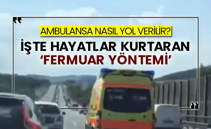 Ambulansa nasıl yol verilir? İşte hayatlar kurtaran ‘Fermuar yöntemi’