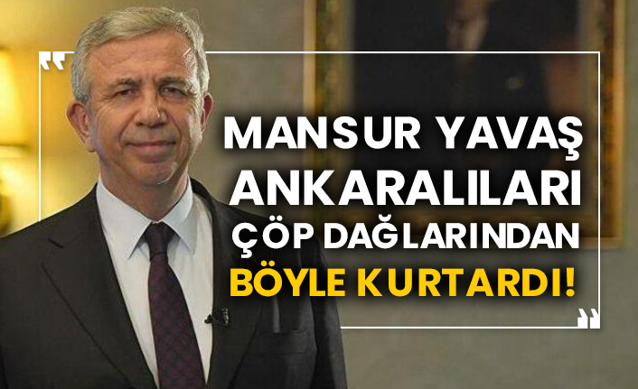 Mansur Yavaş Ankaralıları çöp dağlarından böyle kurtardı!
