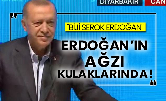 "Biji Serok Erdoğan"  Erdoğan’ın ağzı kulaklarında!