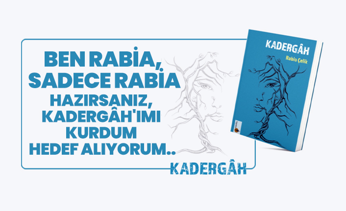 Ben Rabia,  sadece Rabia Hazırsanız,  Kadergâh'ımı  kurdum hedef alıyorum..