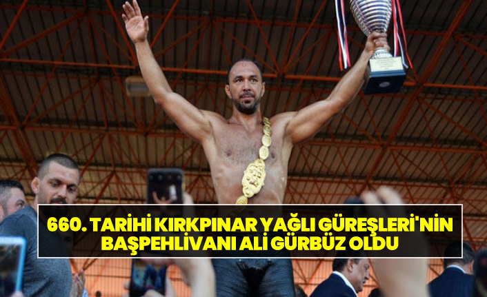 660. Tarihi Kırkpınar Yağlı Güreşleri'nin başpehlivanı Ali Gürbüz oldu
