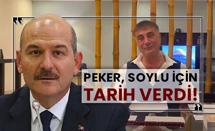 Sedat Peker, Bakan Soylu için tarih verdi!