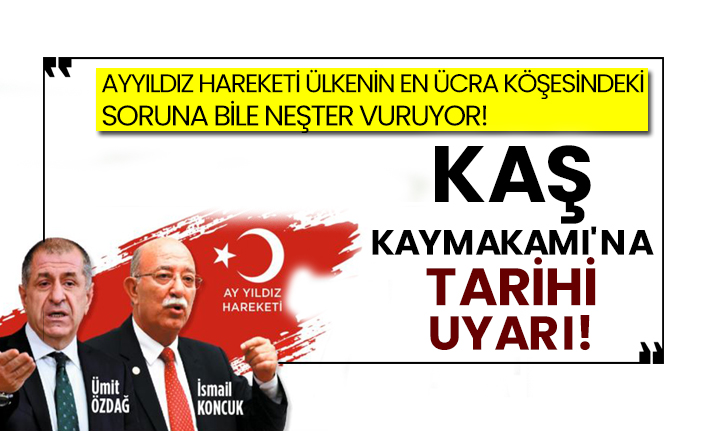 Ayyıldız Hareketi ülkenin en ücra köşesindeki soruna bile neşter vuruyor!  Kaş Kaymakamı'na tarihi uyarı!