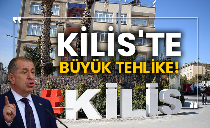 Kilis'te büyük tehlike!