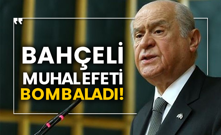 Bahçeli muhalefeti bombaladı!