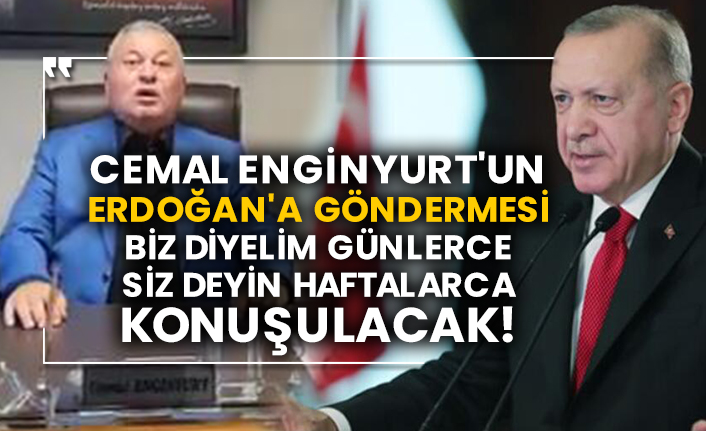 Cemal Enginyurt'un Erdoğan'a göndermesi biz diyelim günlerce siz deyin haftalarca konuşulacak!