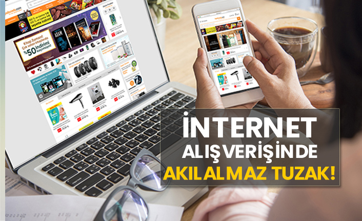 İnternet alışverişinde akılalmaz tuzak!
