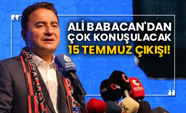 Ali Babacan'dan çok konuşulacak 15 Temmuz çıkışı!