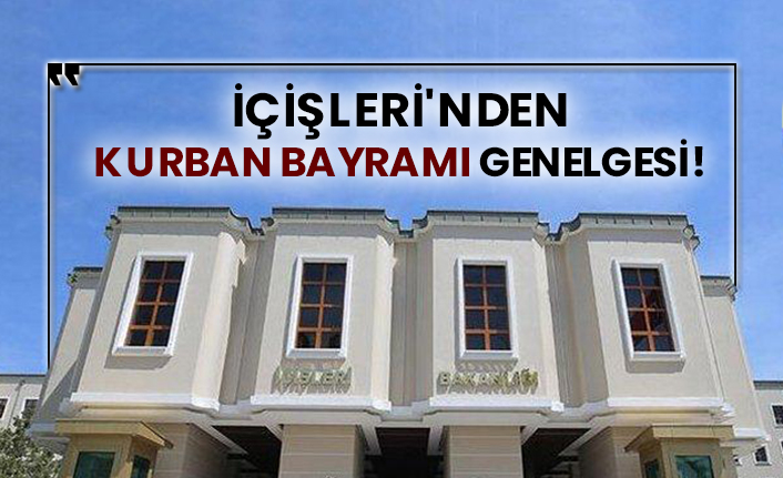 İçişleri'nden Kurban Bayramı genelgesi!