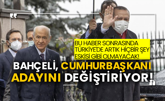 Bahçeli, Cumhurbaşkanı adayını değiştiriyor!