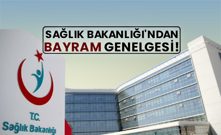 Sağlık Bakanlığı'ndan bayram genelgesi!