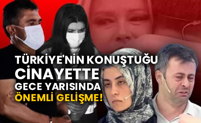 Türkiye'nin konuştuğu cinayette gece yarısında önemli gelişme!