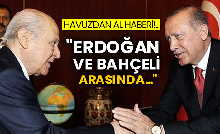 Havuz'dan al haberi!..  "Erdoğan ve Bahçeli arasında..."