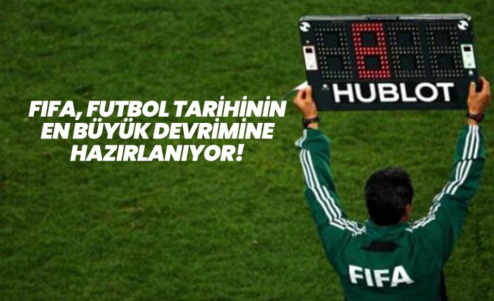 FIFA, futbol tarihinin en büyük devrimine hazırlanıyor!
