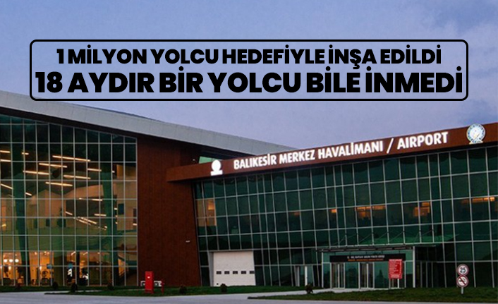 1 milyon yolcu hedefiyle inşa edildi, 18 aydır bir yolcu bile inmedi