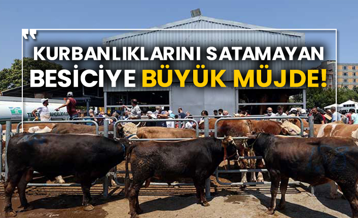 Kurbanlıklarını satamayan besiciye büyük müjde!