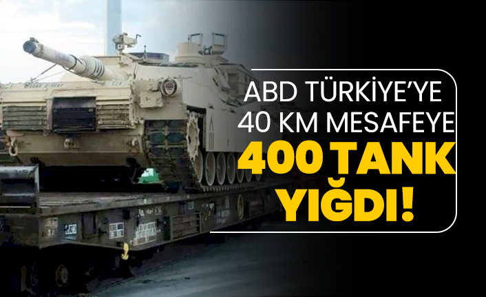 ABD Türkiye’ye 40 km mesafeye 400 tank yığdı!