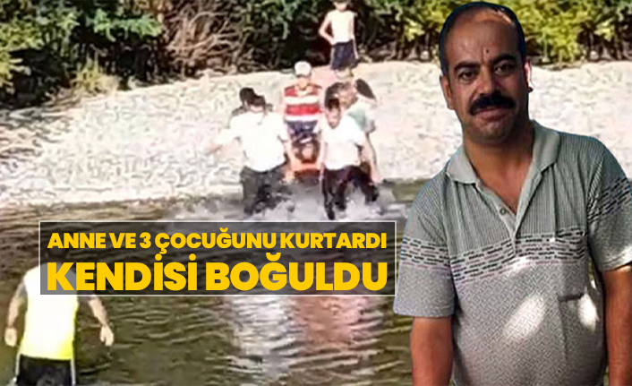 Anne ve 3 çocuğunu kurtardı, kendisi boğuldu