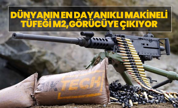Dünyanın en dayanıklı makineli tüfeği M2, görücüye çıkıyor