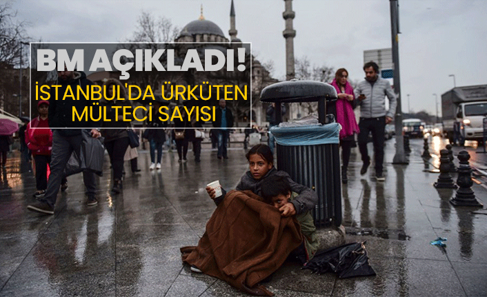 İstanbul'da ürküten mülteci sayısı "BM açıkladı"