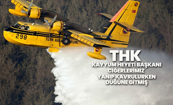 THK Kayyum Heyeti Başkanı ciğerlerimiz  yanıp kavrulurken düğüne gitmiş