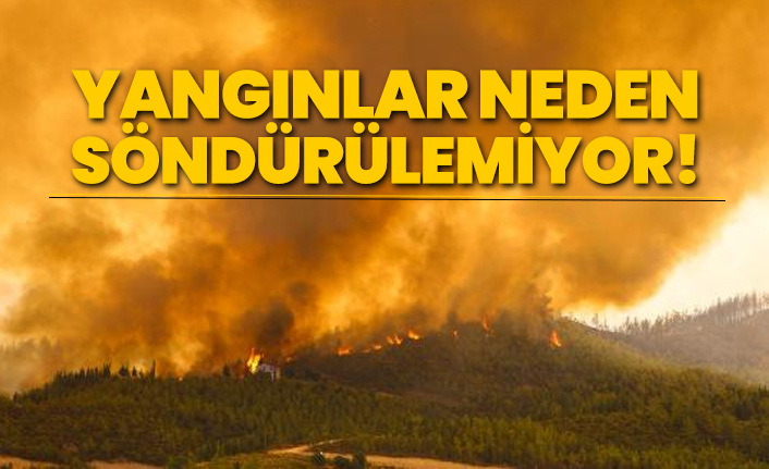 Yangınlar neden söndürülemiyor!