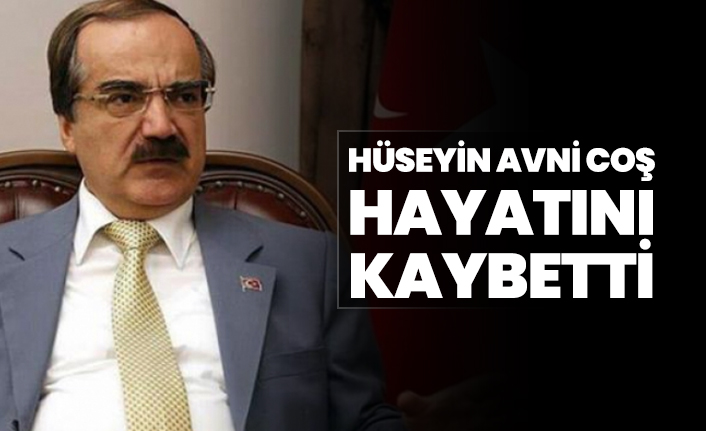 Hüseyin Avni Coş, kalp krizi sonucu hayatını kaybetti