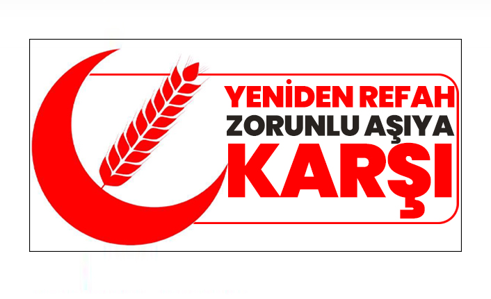 Yeniden Refah zorunlu aşıya karşı