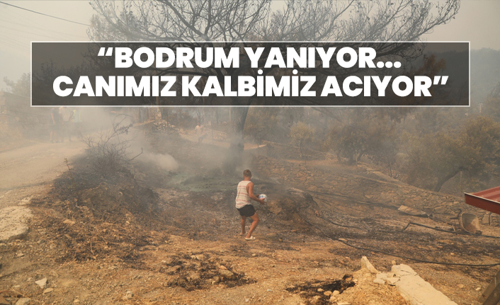 Bodrum Yanıyor...  Canımız Kalbimiz Acıyor