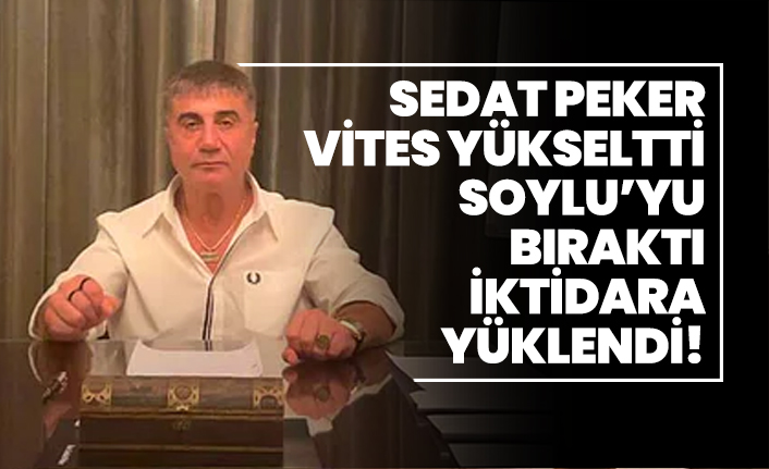 Sedat Peker vites yükseltti Süleyman Soylu’yu bıraktı İktidara yüklendi!