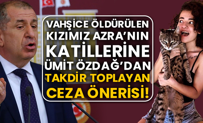 Vahşice öldürülen kızımız Azra’nın katillerine Ayyıldız Hareketi Lideri Ümit Özdağ’dan takdir toplayan ceza önerisi!