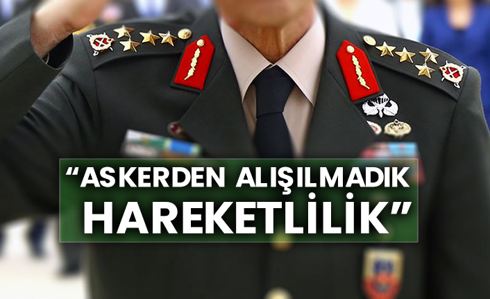 “Askerden alışılmadık hareketlilik”