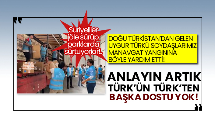 Doğu Türkistan’dan gelen Uygur Türkü soydaşlarımız Manavgat yangınına böyle yardım etti!