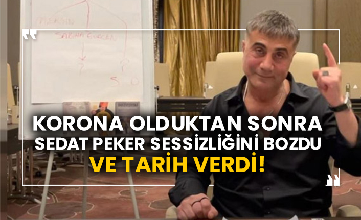 Korona olduktan sonra Sedat Peker sessizliğini bozdu ve tarih verdi!
