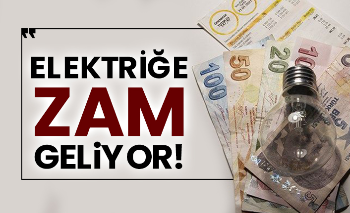 Elektriğe zam geliyor!