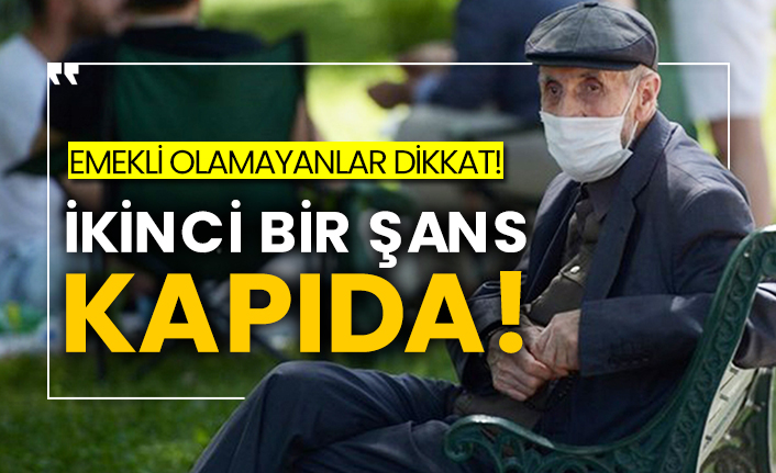 Emekli olamayanlar dikkat! İkinci bir şans kapıda!