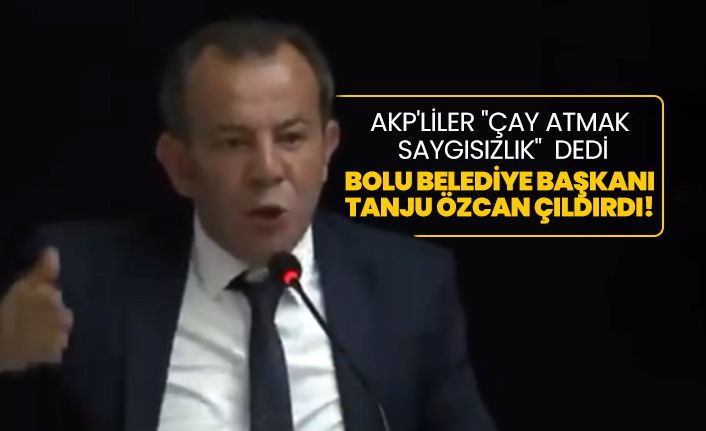 AKP'liler ''Çay atmak saygısızlık'' dedi Bolu Belediye Başkanı Tanju Özcan çıldırdı!