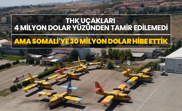 THK uçakları  4 milyon dolar yüzünden tamir edilemedi, Ama Somali'ye 30 milyon dolar hibe ettik