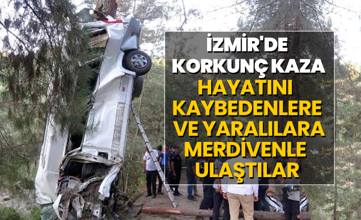 İzmir'de korkunç kaza! Hayatını  kaybedenlere  ve yaralılara merdivenle  ulaştılar
