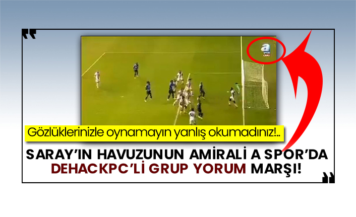 Saray’ın havuzunun amirali A Spor’da Dehackpc’li Grup Yorum marşı!