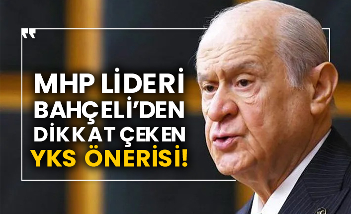 MHP lideri Bahçeli’den dikkat çeken YKS önerisi!