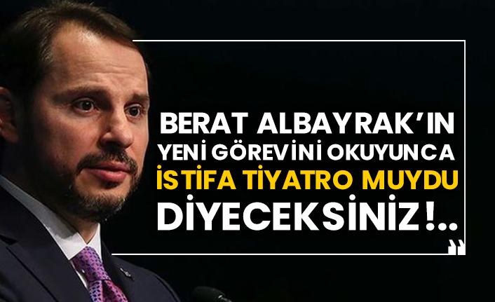 Berat Albayrak’ın yeni görevini okuyunca istifa tiyatro muydu diyeceksiniz!..