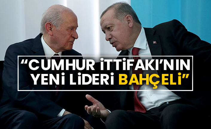 “Cumhur İttifakı’nın yeni lideri Bahçeli”